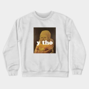 y tho Crewneck Sweatshirt